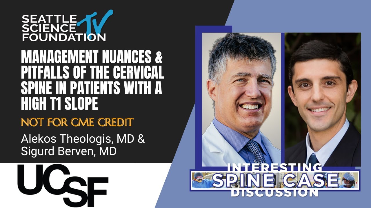 Management Of Cervical Spine In Patients - High T1 Slope - Sigurd Berven, MD & Alekos Theologis, MD