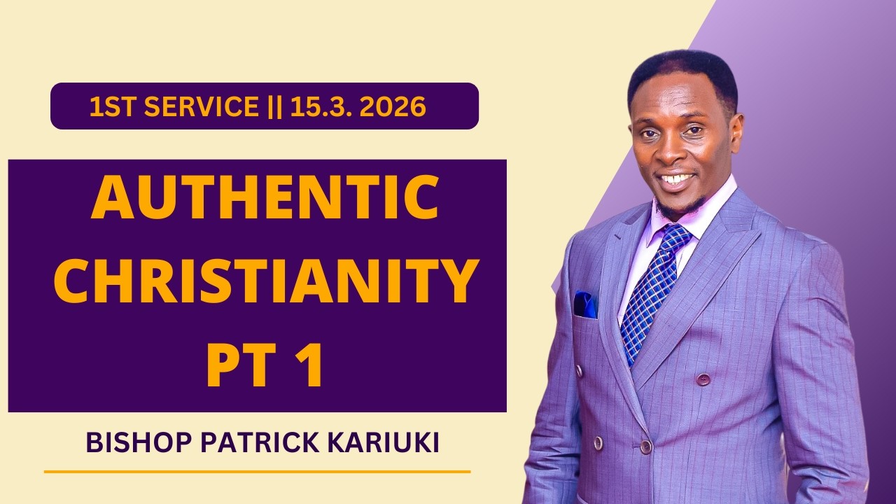 AUTHENTIC CHRISTIANITY | 1ST SERVICE  | BISHOP KARIUKI | TITHE AND OFFERING MPESA TILL NUMBER 837898