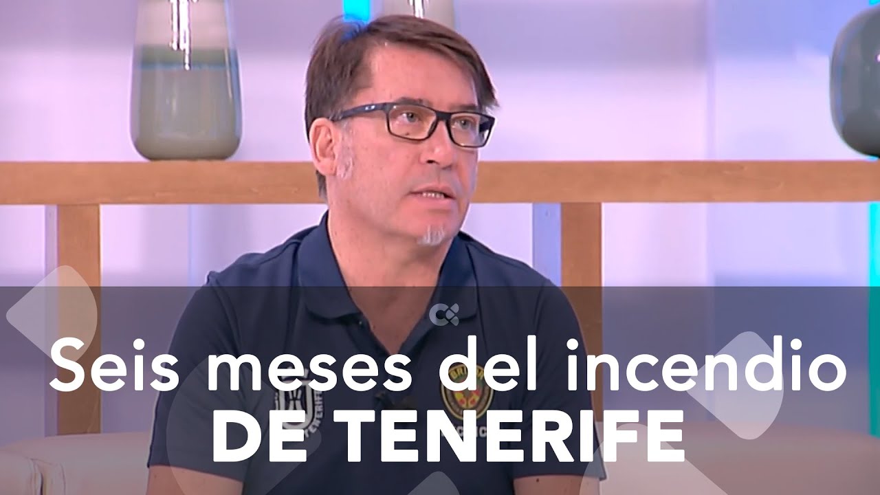 Se cumplen seis meses del incendio de Tenerife