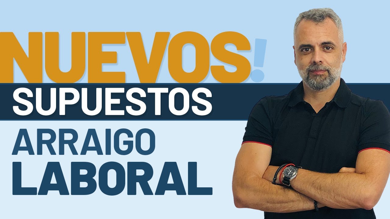 😱💥 ARRAIGO LABORAL 2021: Nuevos supuestos que DEBES conocer si has trabajado legalmente en España
