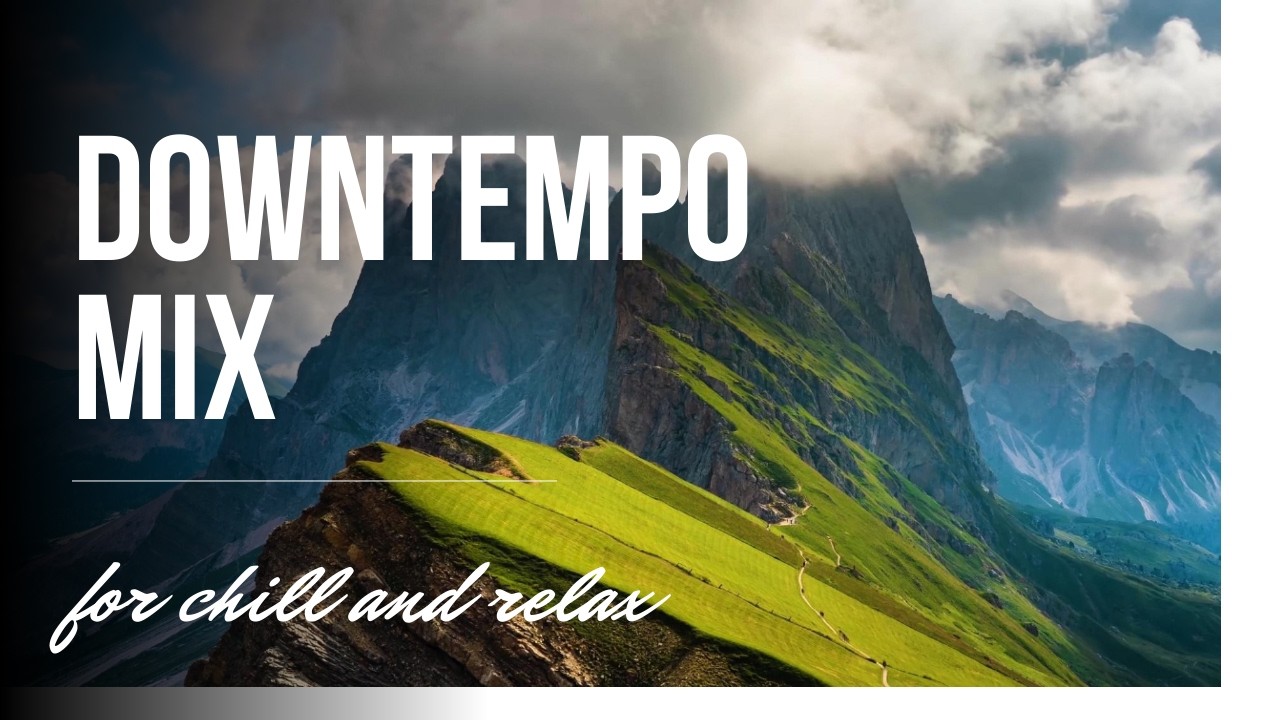 Deep Downtempo Mix 🌿 Mountain Nature Vibes | Relaxing Chillout & Organic Beats