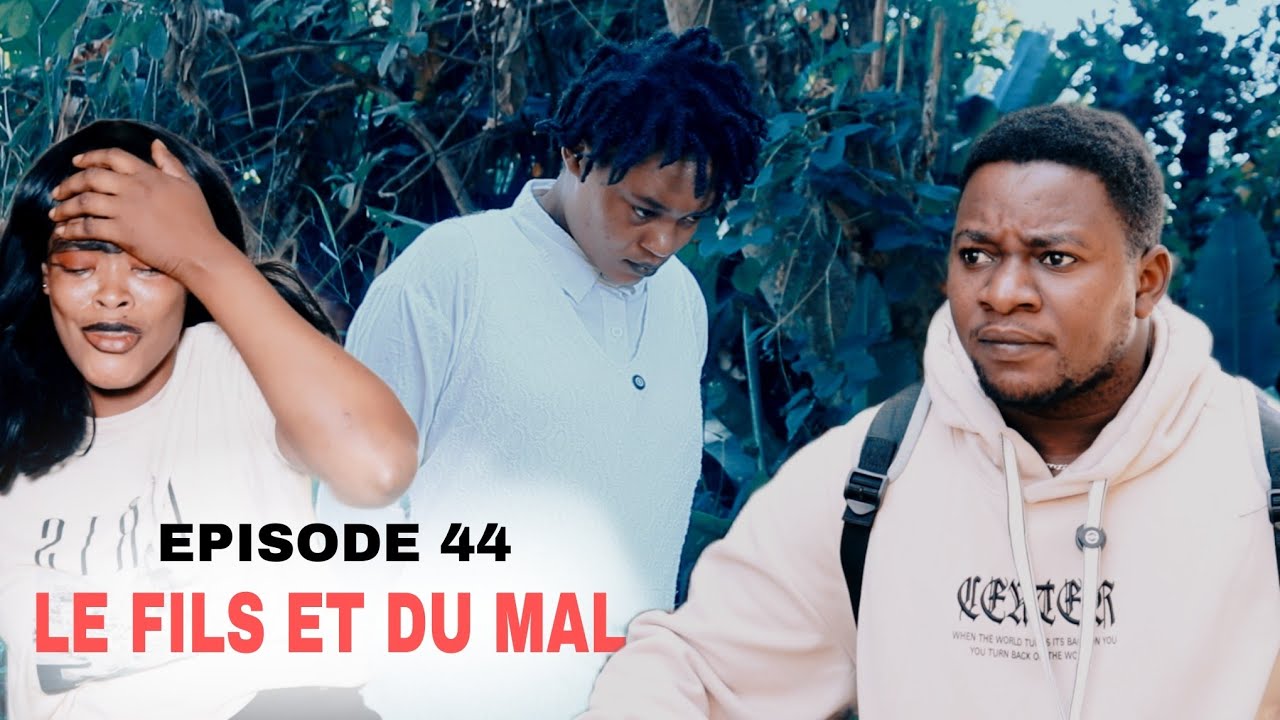 LE FILS ET DU MAL EPISODE 44 MINI SERIE 