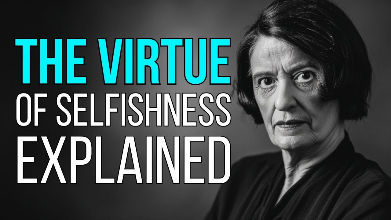 The Virtue of Selfishness Explained - What Ayn Rand Really Meant