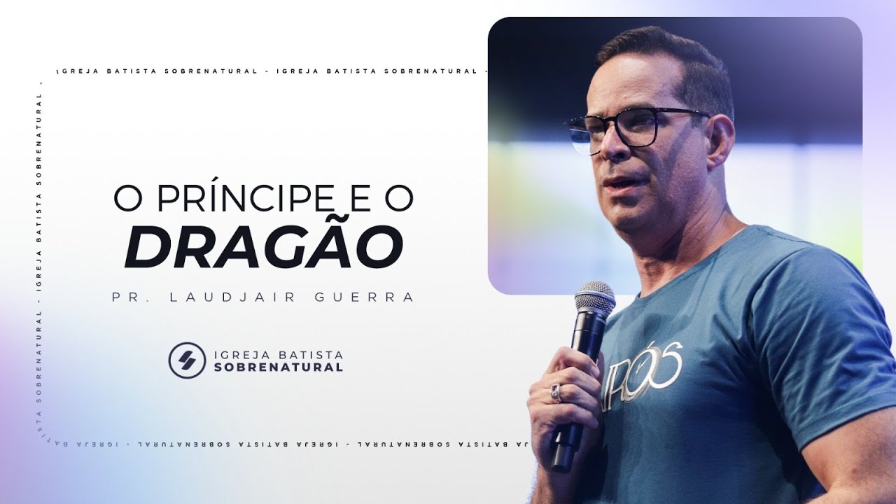 O PRÍNCIPE E O DRAGÃO - Pr. Laudjair Guerra