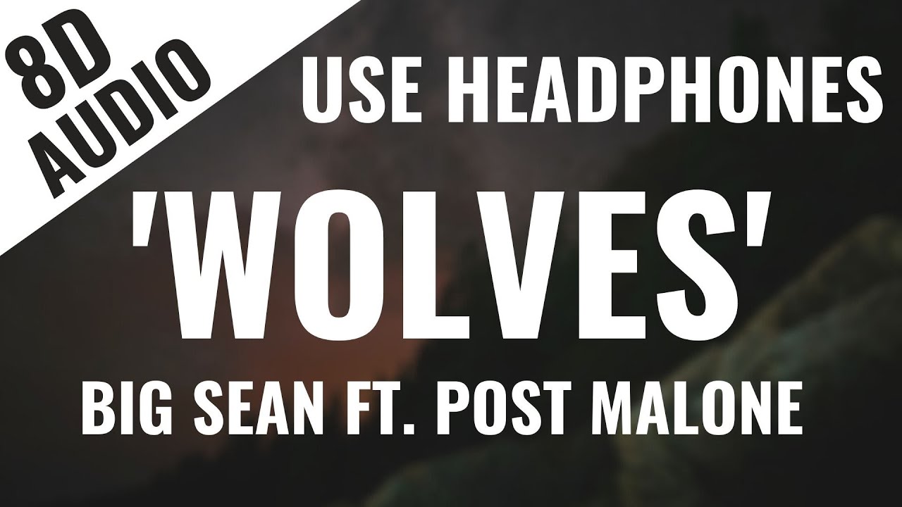 Big Sean - Wolves Ft. Post Malone (8D AUDIO) 🎧 [Lyrics in Description]