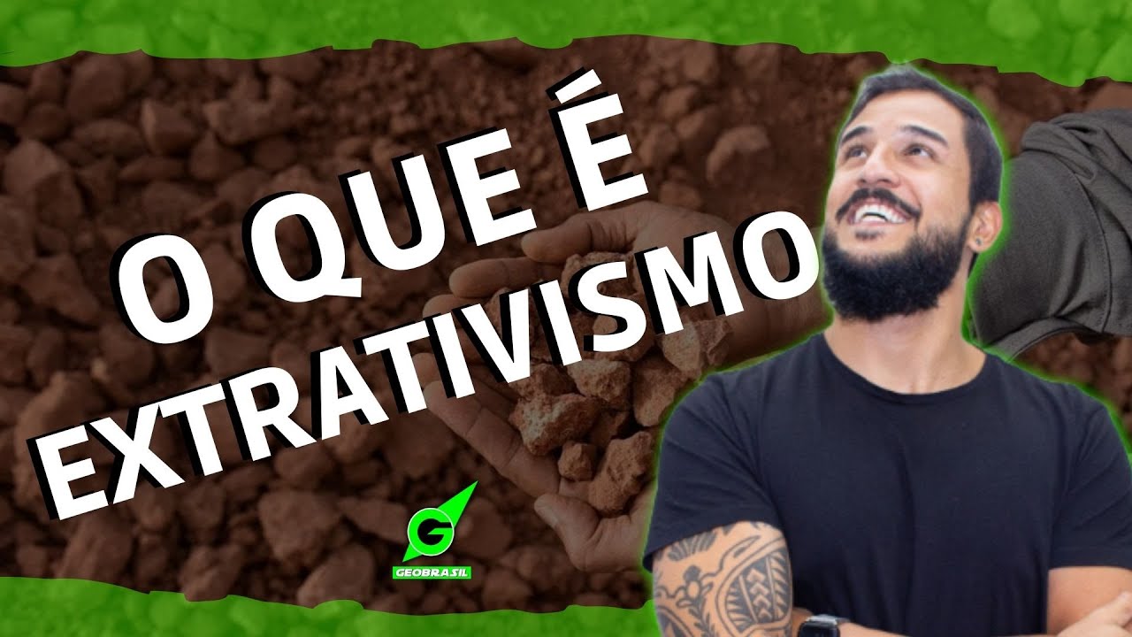 O QUE É EXTRATIVISMO - GEOBRASIL {PROF  RODRIGO RODRIGUES}