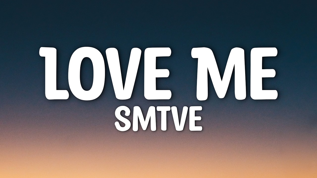 Smtve - Love Me (Lyrics)
