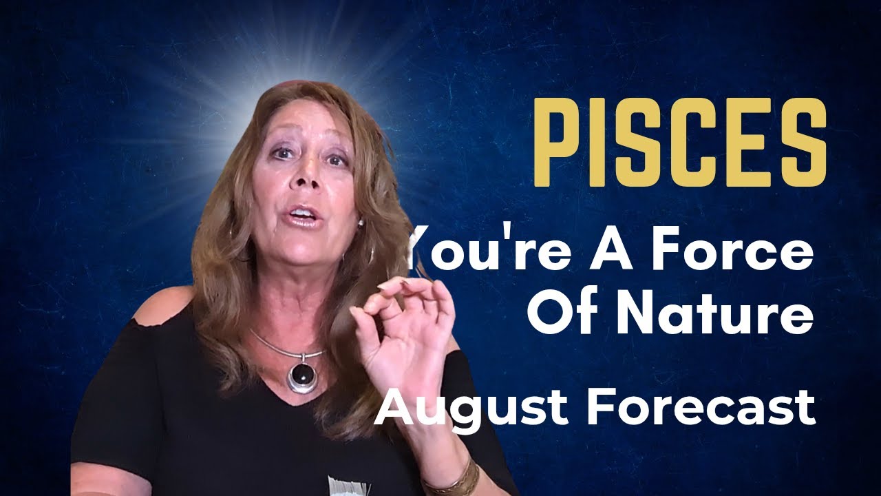 Pisces - You're A Force of Nature-  Brings Prosperity
