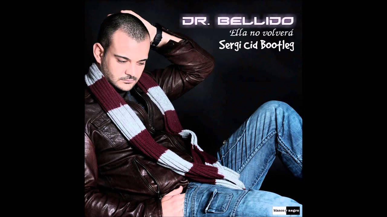 Dr.Bellido - Ella No Volvera (Dj Sergi Cid Bootleg)