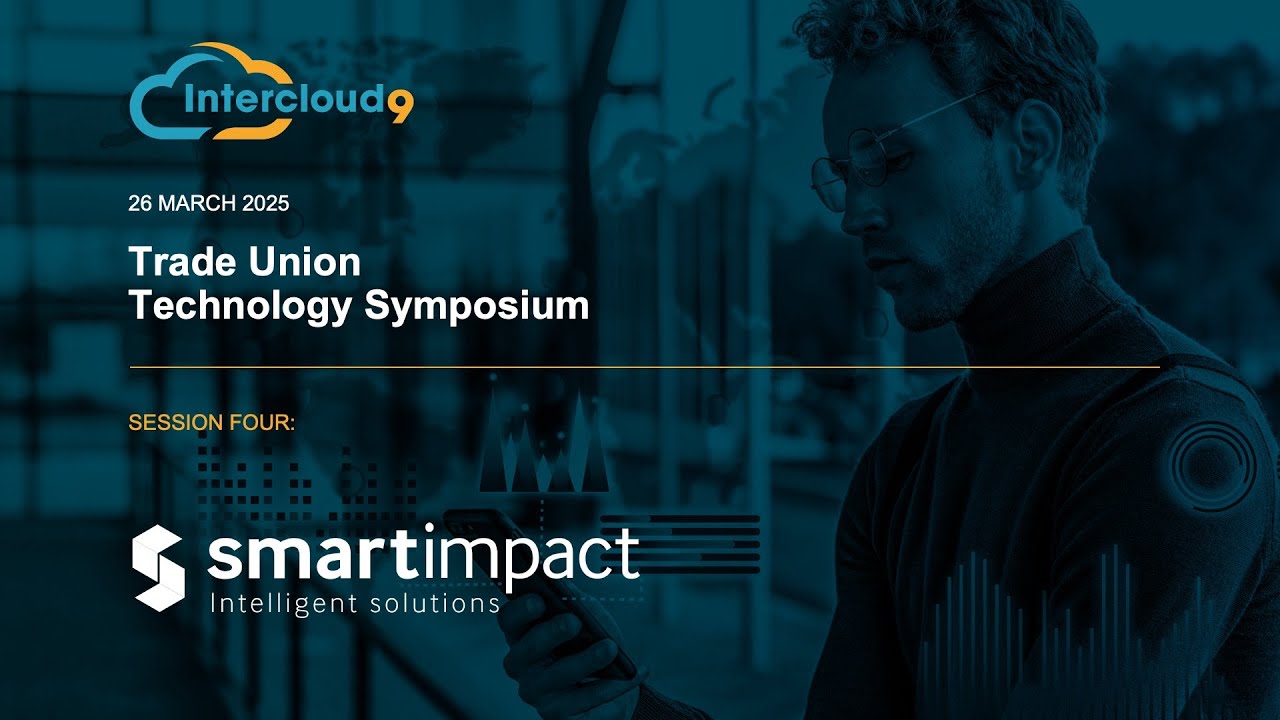 Intercloud9 Trade Union Tech Symposium - SmartImpact: Dynamics 365 A Unified CRM for Trade Unions