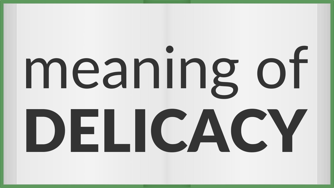 Delicacy | meaning of Delicacy