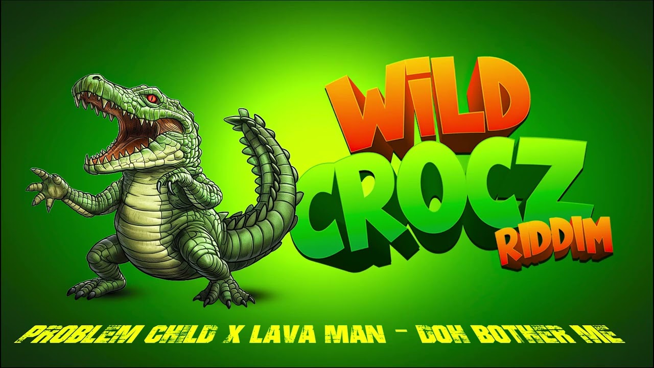 Problem Child x Lavaman - Doh Bother Meh (Wild Crocz Riddim) | Official Audio