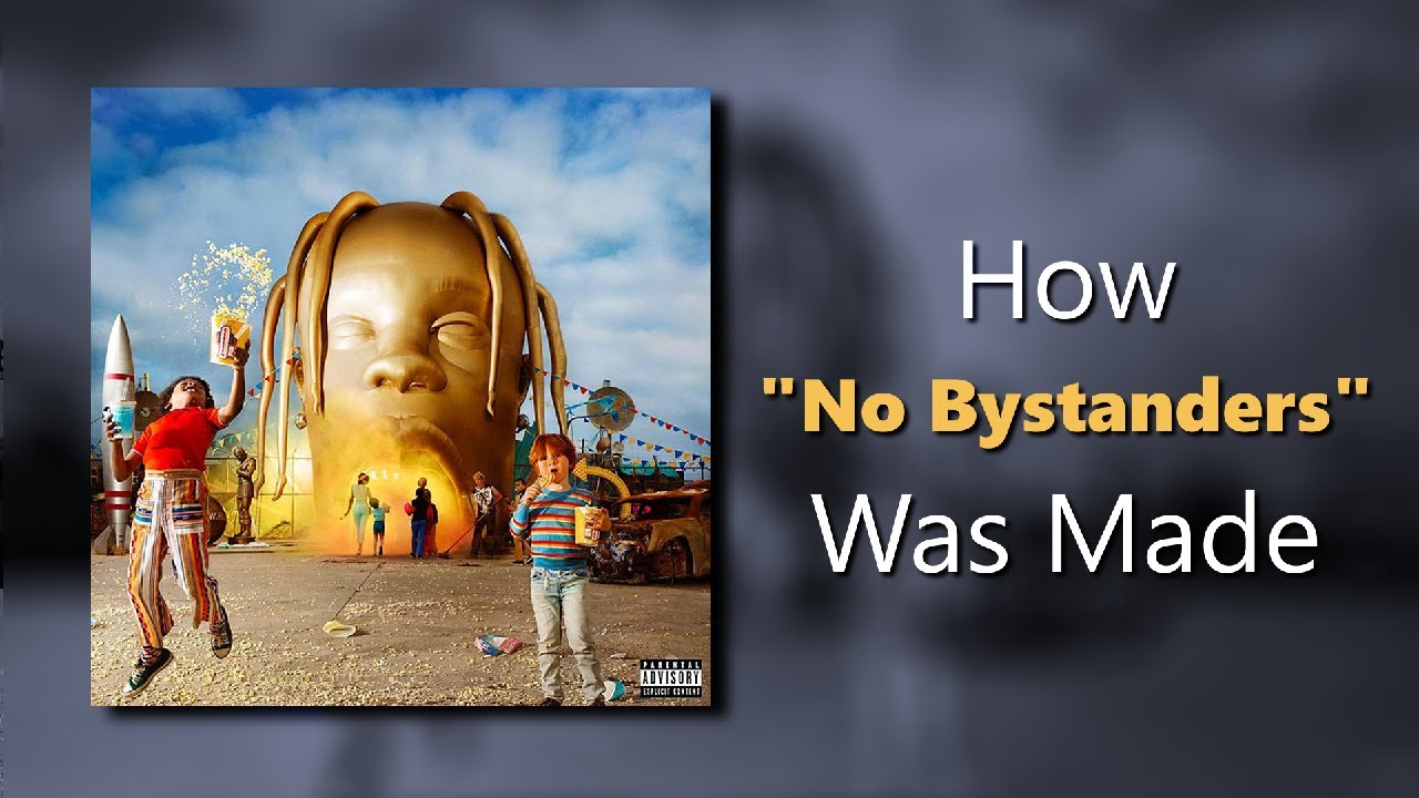 how travis scott's "no bystanders" was made (very detailed)