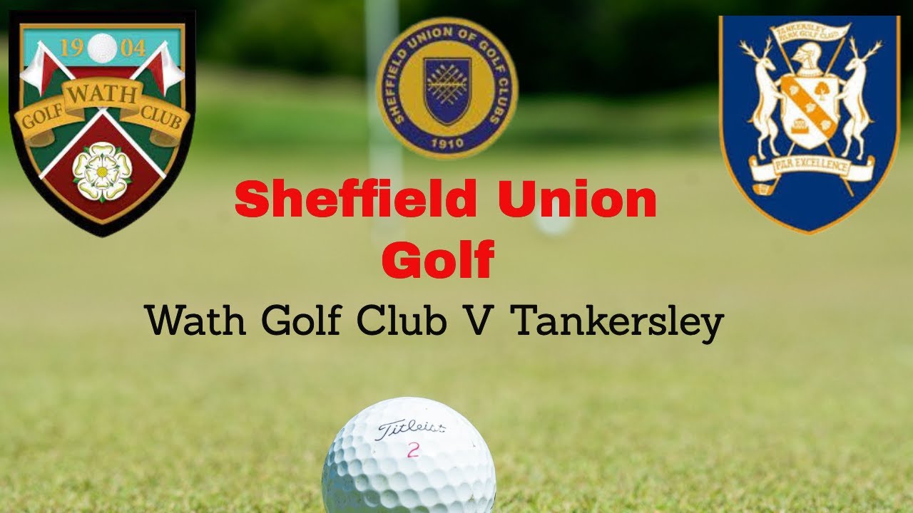 Sheffield Union Golf. WATH Golf Club V Tankersley Golf club