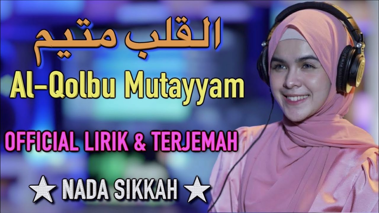 NADA SIKKAH - AL QOLBU MUTAYYAM (Lirik dan Terjemahan)