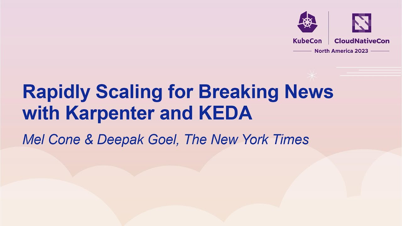 Rapidly Scaling for Breaking News with Karpenter and KEDA - Mel Cone & Deepak Goel