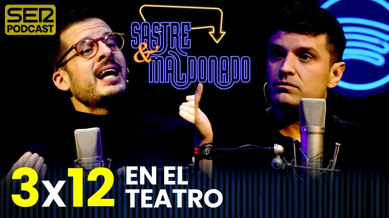 SASTRE Y MALDONADO 3x12: En el teatro