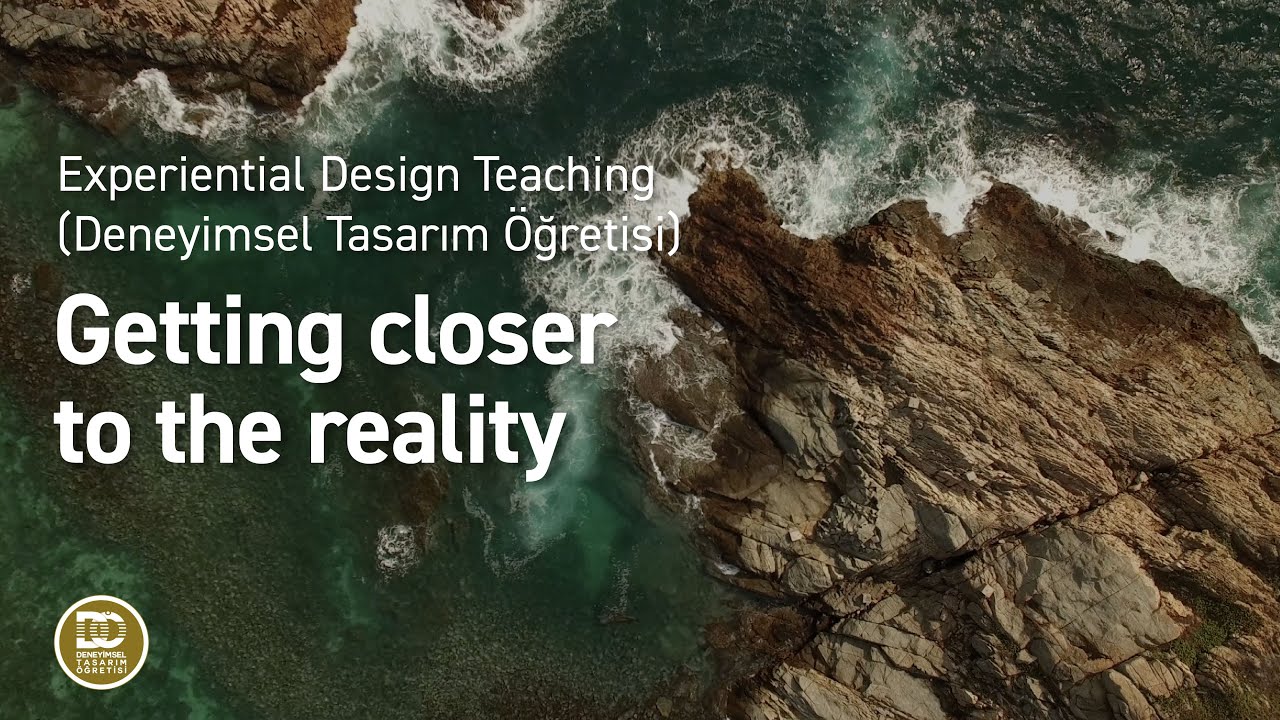 Experiential Design Teaching (Deneyimsel Tasarım &Ouml;ğretisi) - Getting closer to the reality
