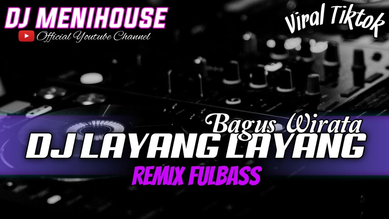DJ LAYANG - LAYANG - BAGUS WIRATA REMIX FULLBASS || DJ MENIHOUSE