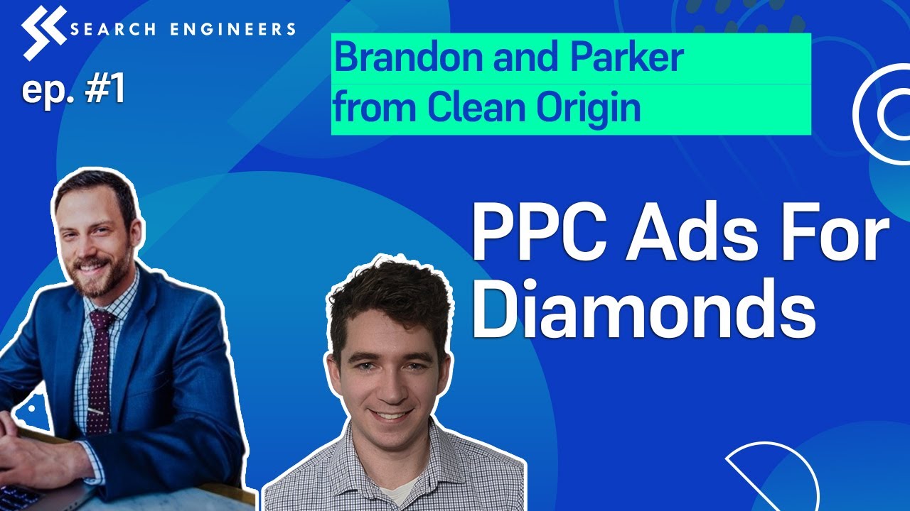 PPC Ads for Diamonds - Brandon and Parker from Clean Origin