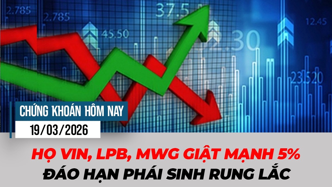 Thị trường biến động dữ dội cuối phiên đáo hạn phái sinh | Chứng khoán hôm nay 19/03/2026