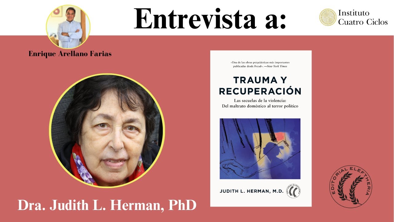 El psicólogo Enrique Arellano Fárias, entrevista a la Dra. Judith Herman, Trauma y Recuperación