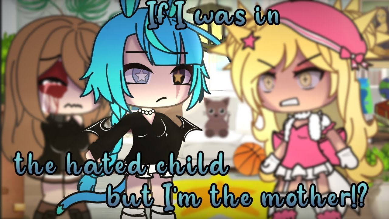 🌸If I was in "the hated child but I'm the mother!?"🌺 (Gacha Life)