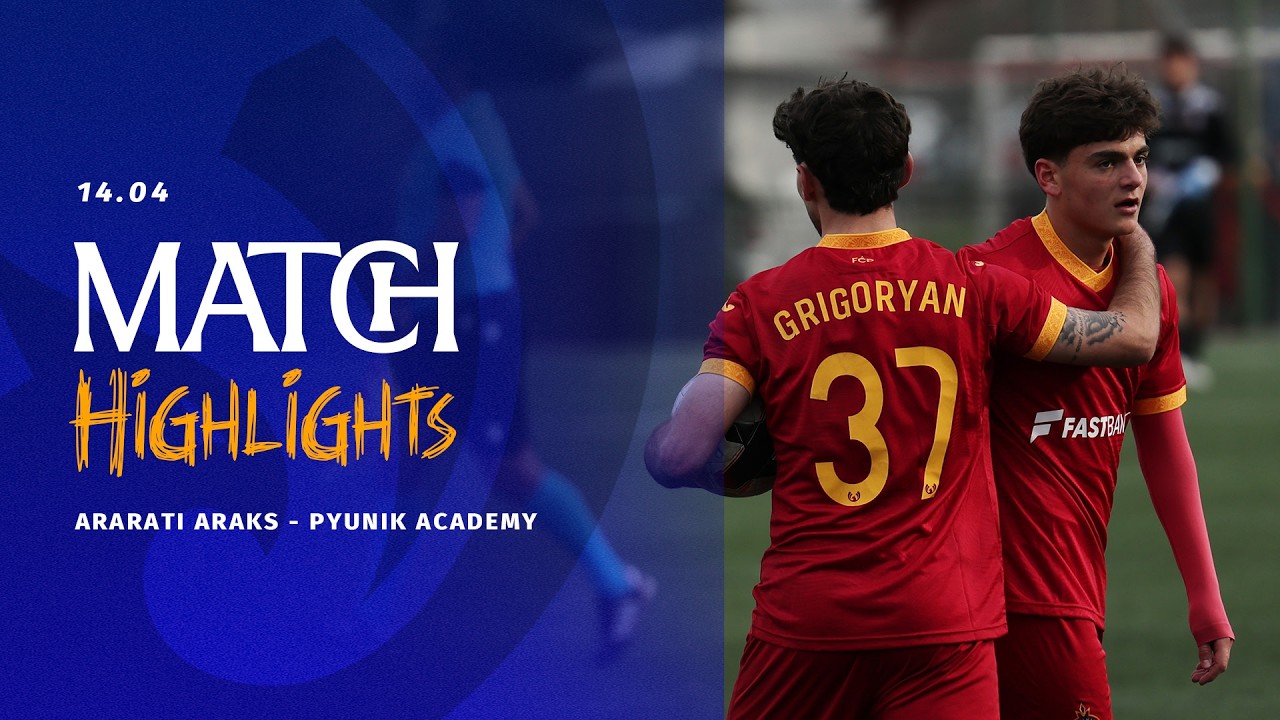 Ararati Araks - Pyunik Academy | 2:2 | Match Highlights