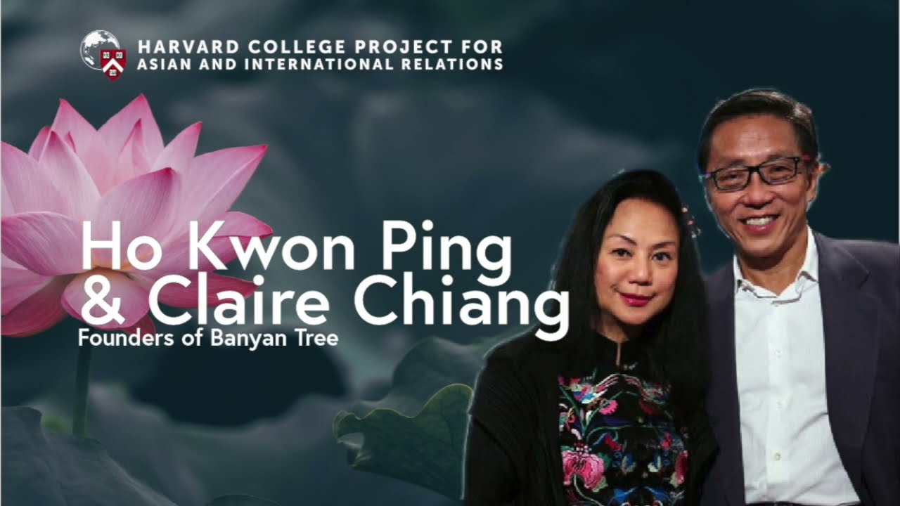 Ho Kwon Ping & Claire Chiang, Founders of Banyan Tree — A Fireside Conversation at Harvard w HPAIR