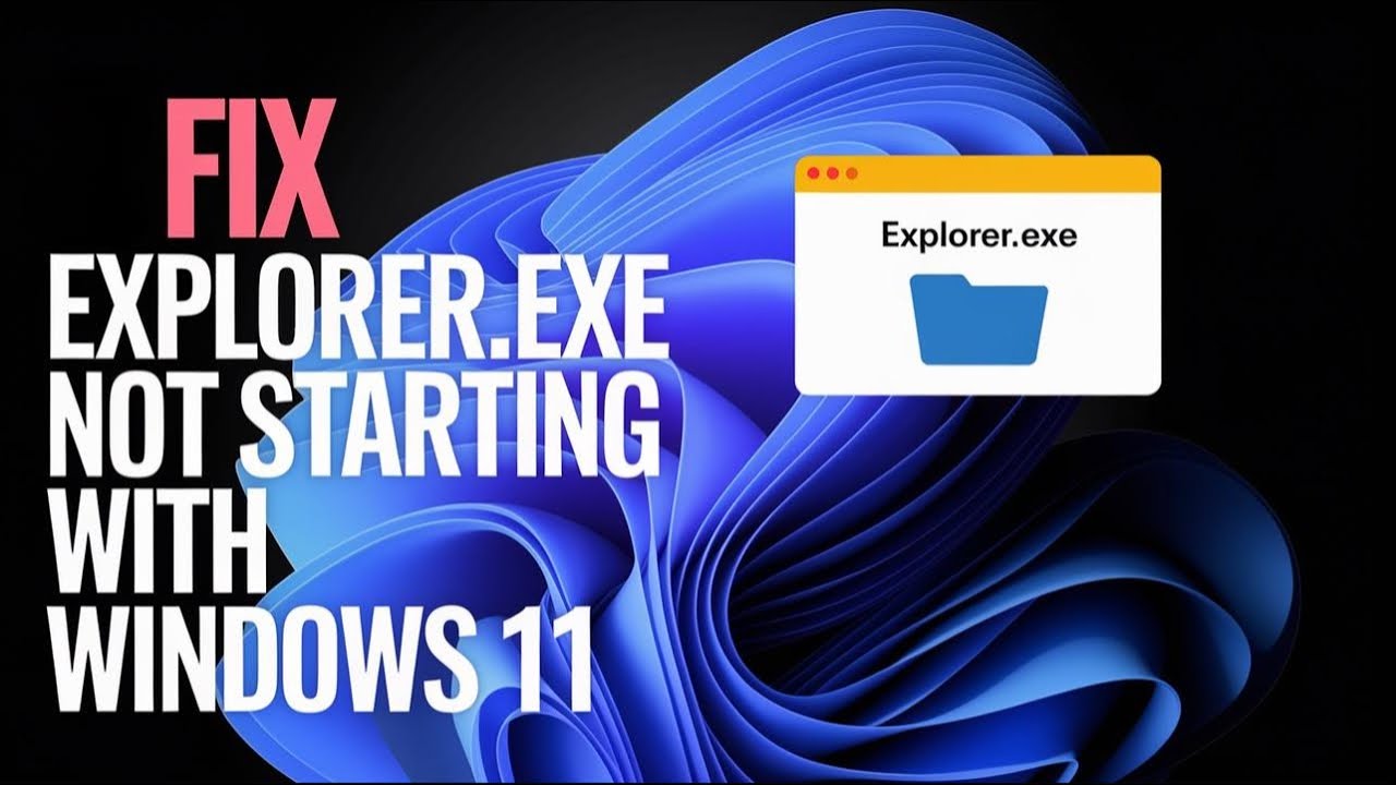 Fix explorer.exe Not Starting on Windows 11 &ndash; Step-by-Step Guide!