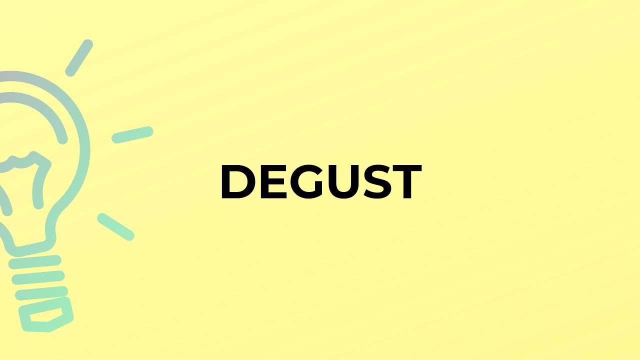 What is the meaning of the word DEGUST?
