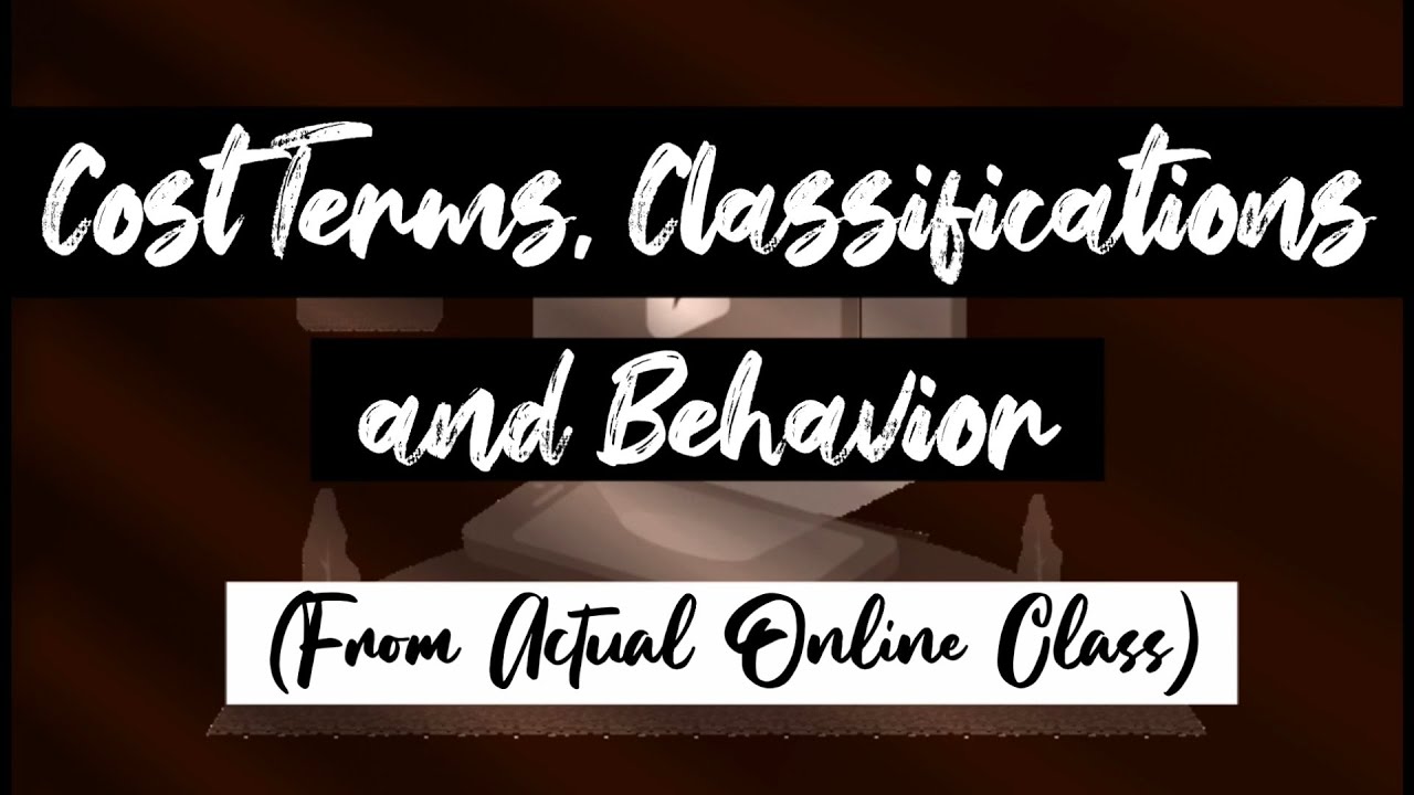 Cost Terms, Classifications and Behavior