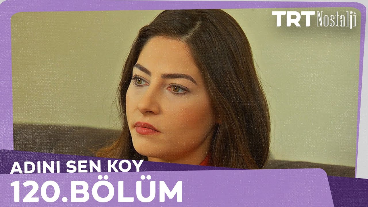 Adını Sen Koy 120.Bölüm