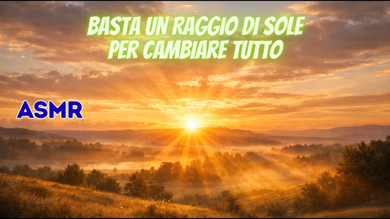 ASMR Basta un Raggio di Sole per Cambiare Tutto