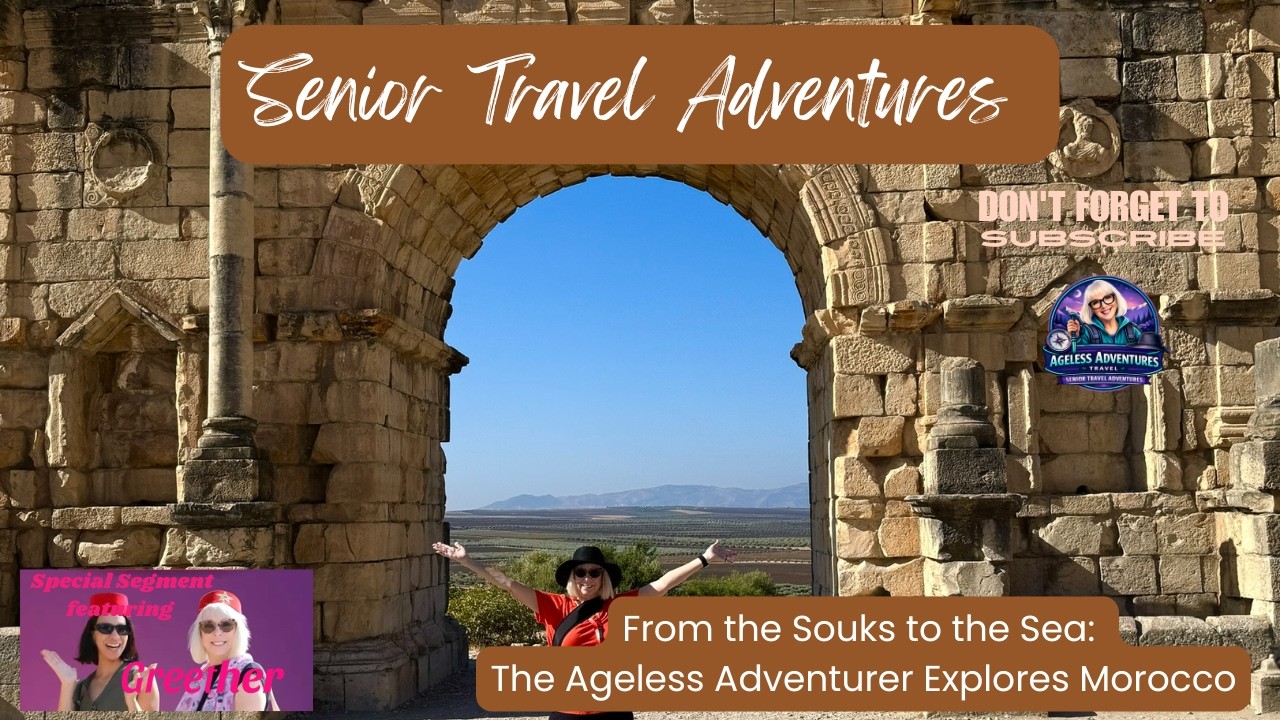 Senior Travel Adventures: Debbie explores Morocco—souks, seasides, cuisine, color, culture & camels.