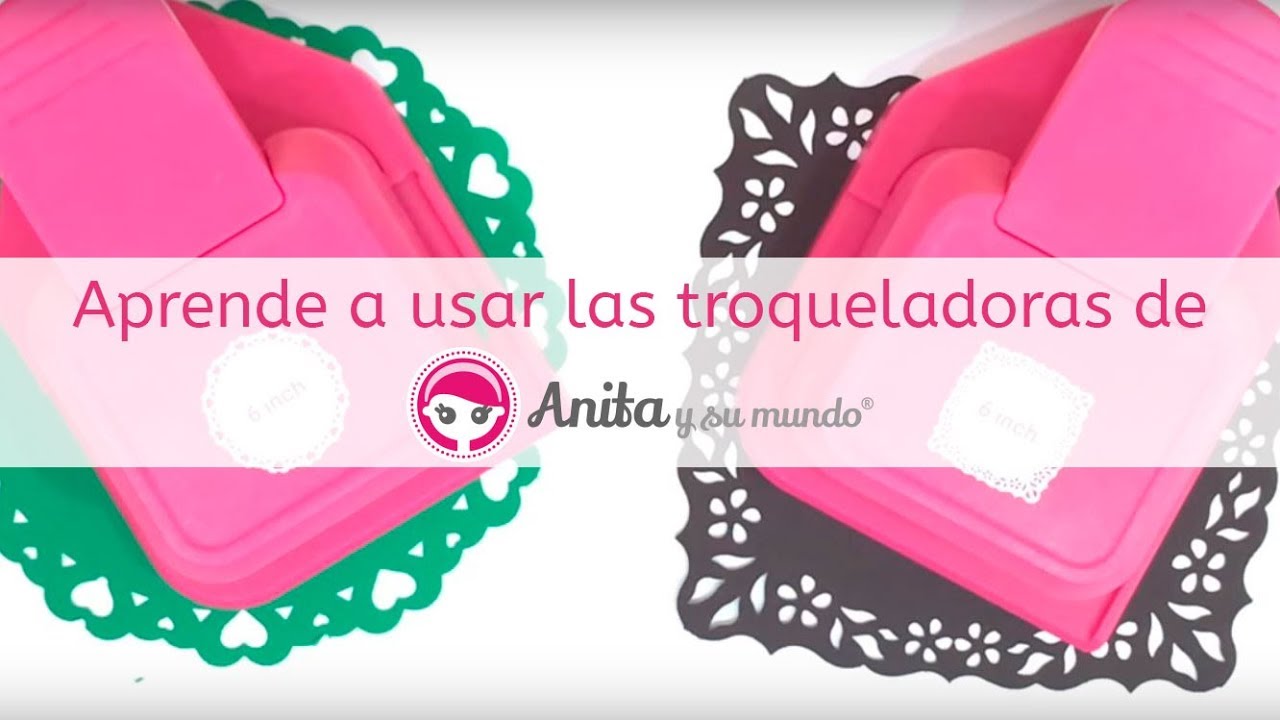Nuevas troqueladoras de Anita y su mundo scrapbooking