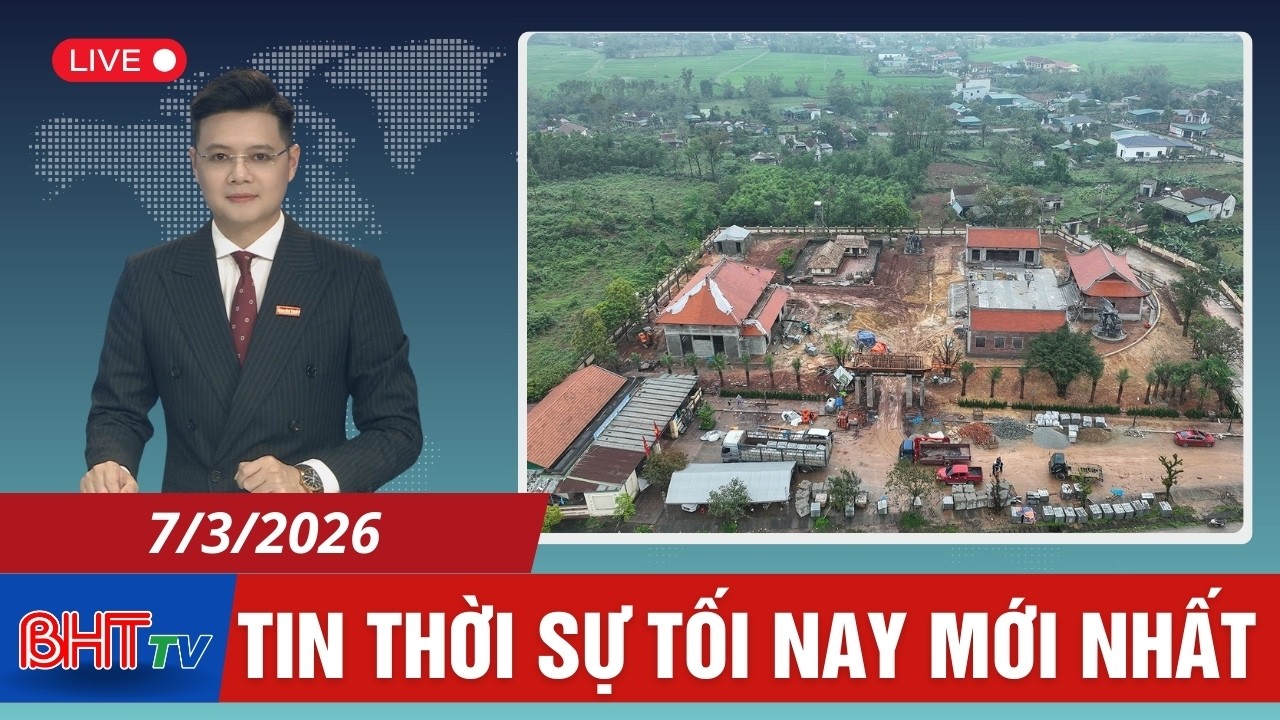🔴 Thời sự tối ngày 7/3: Đẩy nhanh Dự án tu bổ, tôn tạo Khu di tích cố Tổng Bí thư Hà Huy Tập