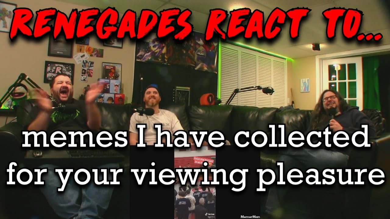 Renegades React to... @MemerMan - memes I have collected for your viewing pleasure