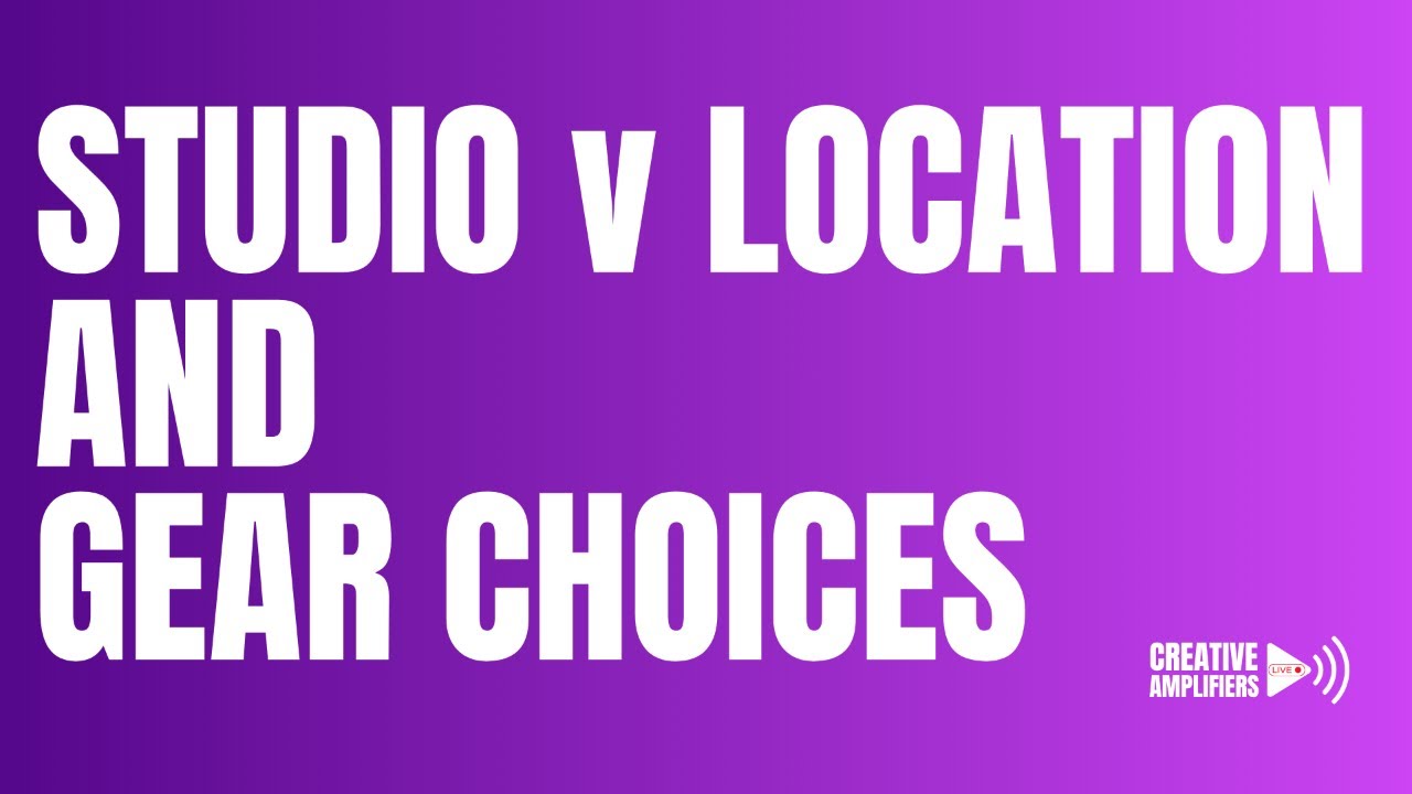Creative Amplifiers Live - Studio v Location & Gear Choices