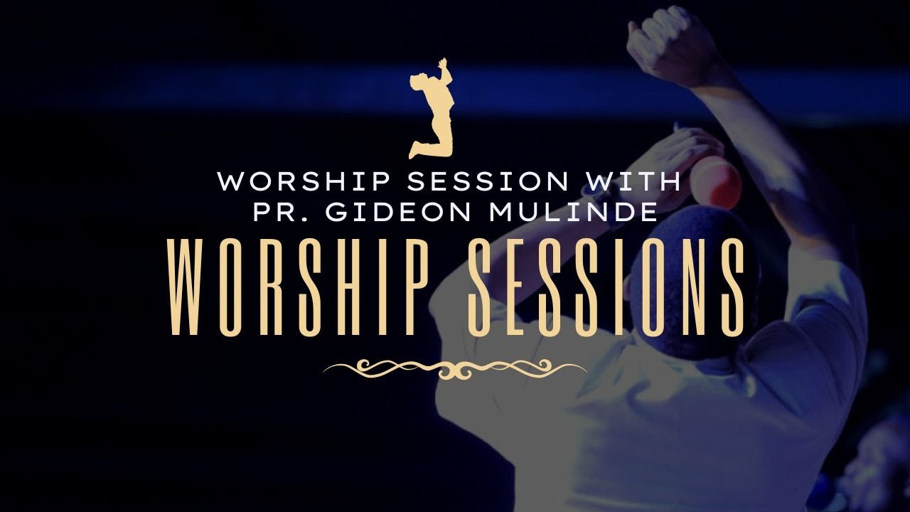 WORSHIP SESSION WITH PR. GIDEON MULINDE