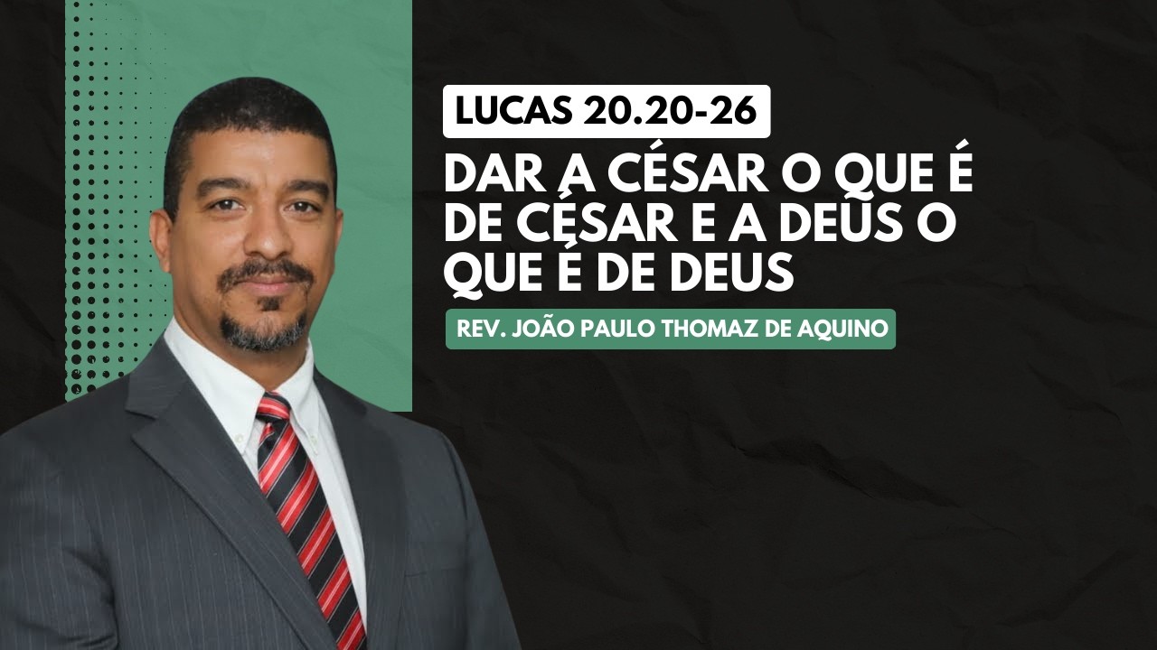 Lucas 20.20-26 | Dar a César o que é de César e a Deus o que é de Deus | Rev. João Paulo