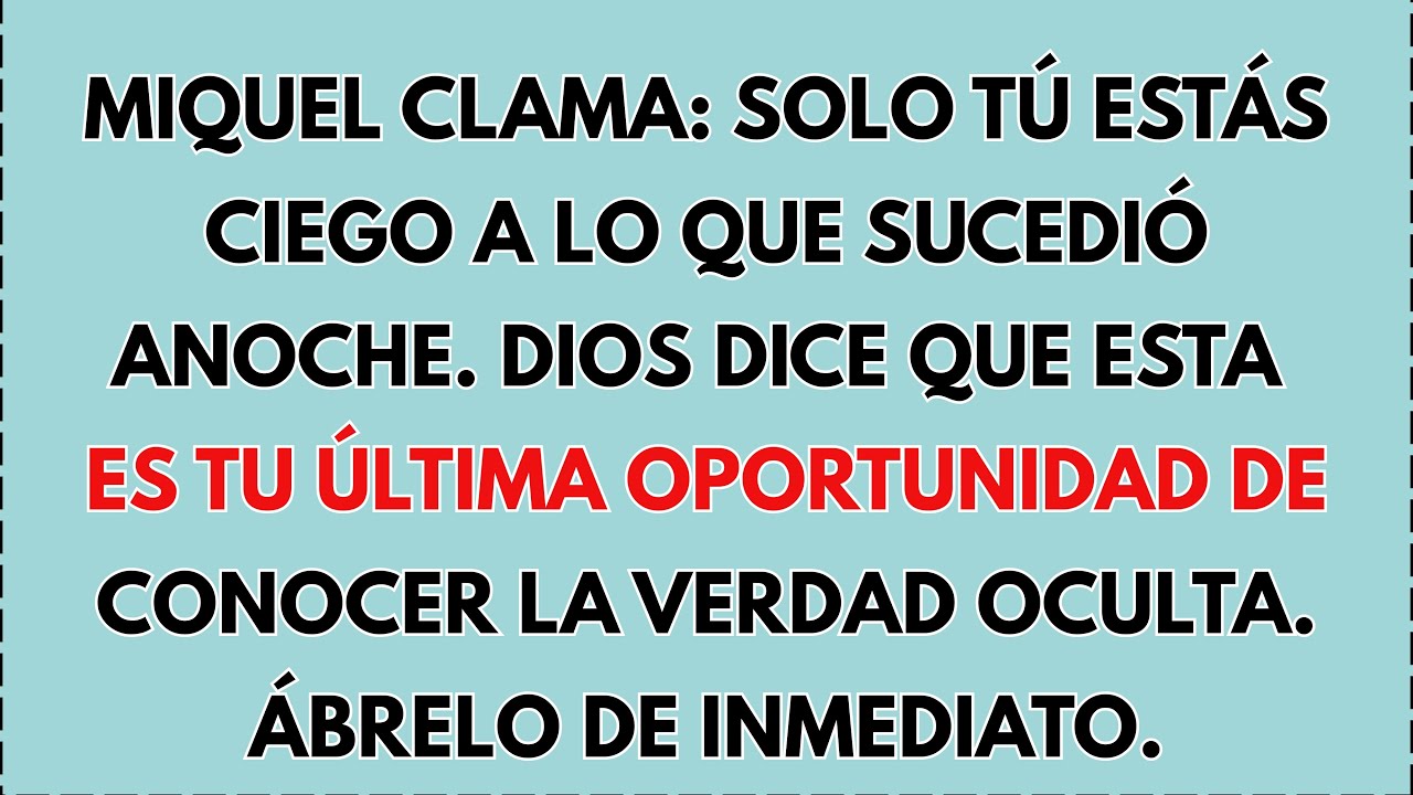 😢 Miguel clama: Solo tú estás ciego a lo que ocurrió anoche. Dios dice que esta es tu ÚLTIMA...