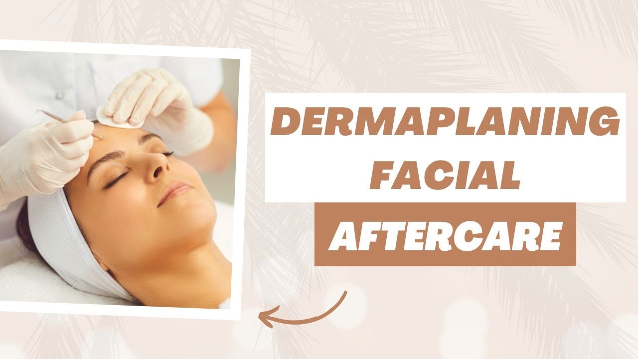 How To Look After Your Skin After A Dermaplaning Facial | Dermaplane Aftercare At Home