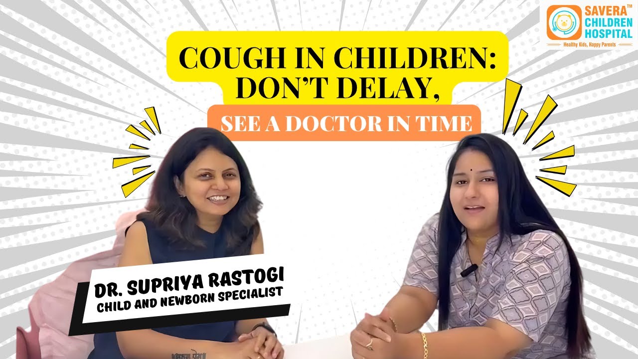 Cough in Children: Don’t Delay, See a Doctor in Time |  Savera Children Hospital