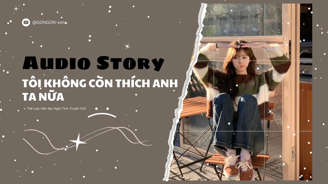 [TRUYỆN AUDIO] || TÔI KHÔNG CÒN THÍCH ANH TA NỮA || GONGON