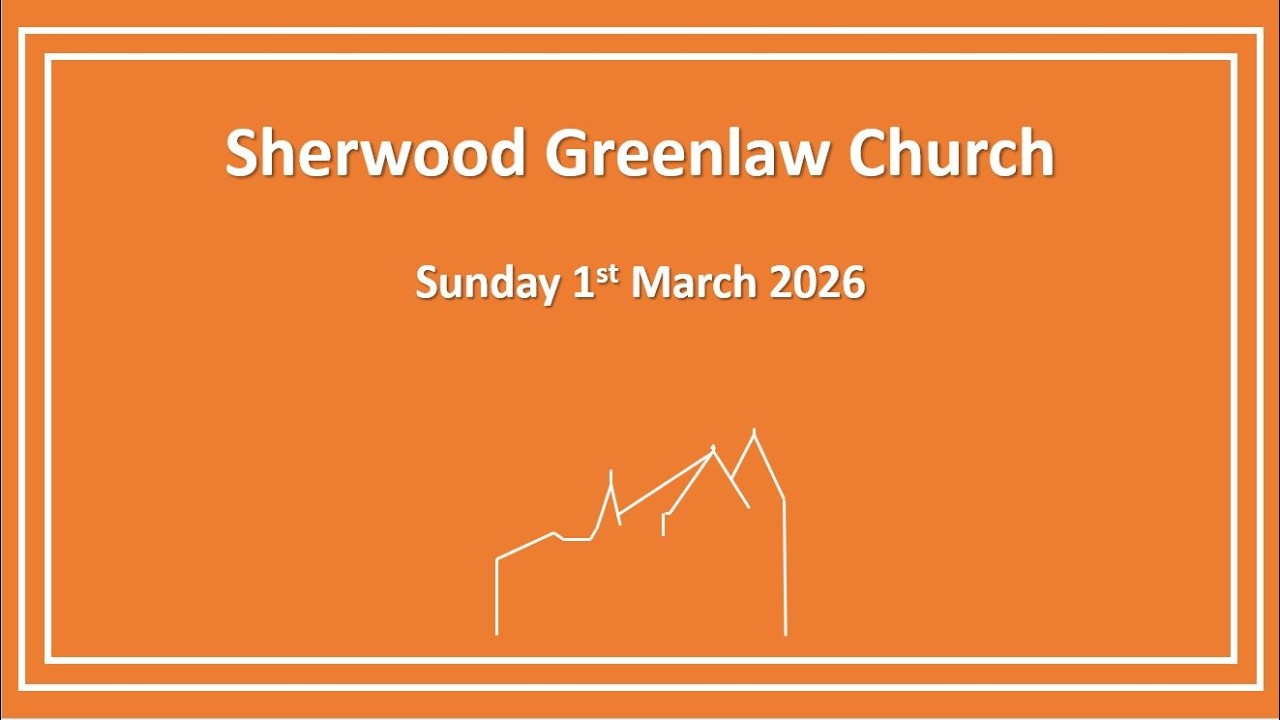 Sherwood Greenlaw Church - Sunday 1st March 2026
