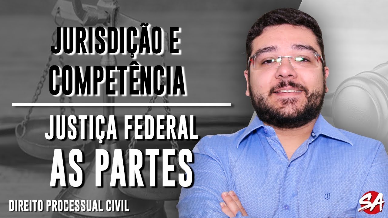 JUSTI&Ccedil;A FEDERAL: AS PARTES | JURISDI&Ccedil;&Atilde;O E COMPET&Ecirc;NCIA - AULA 9