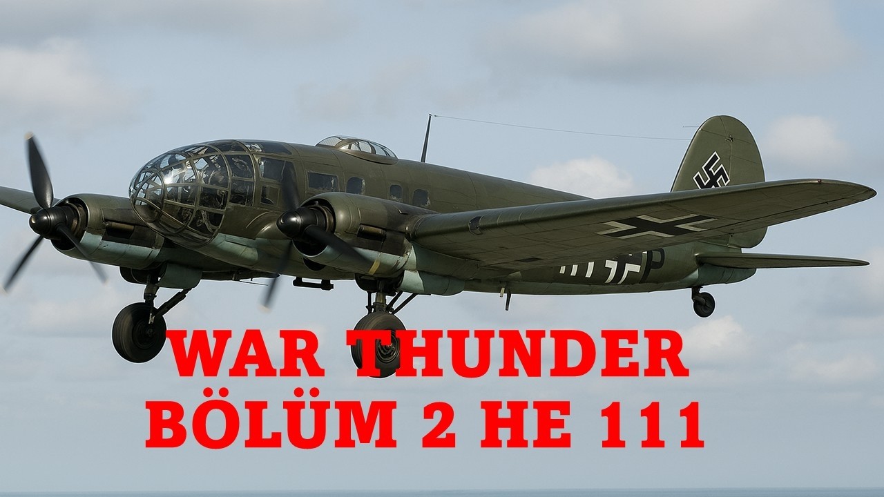 WAR THUNDER BÖLÜM 2 HE 111 BOMBARDIMAN UÇAĞI