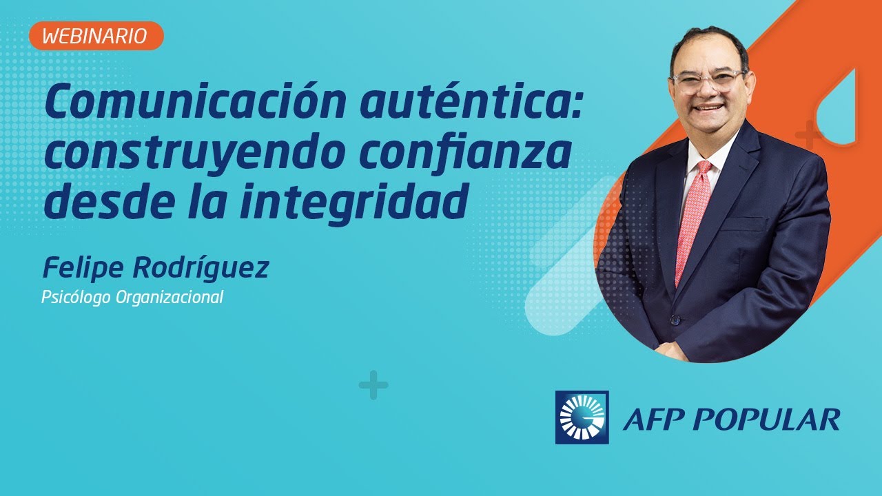 Webinario Comunicación auténtica: construyendo confianza desde la integridad - Felipe Rodríguez