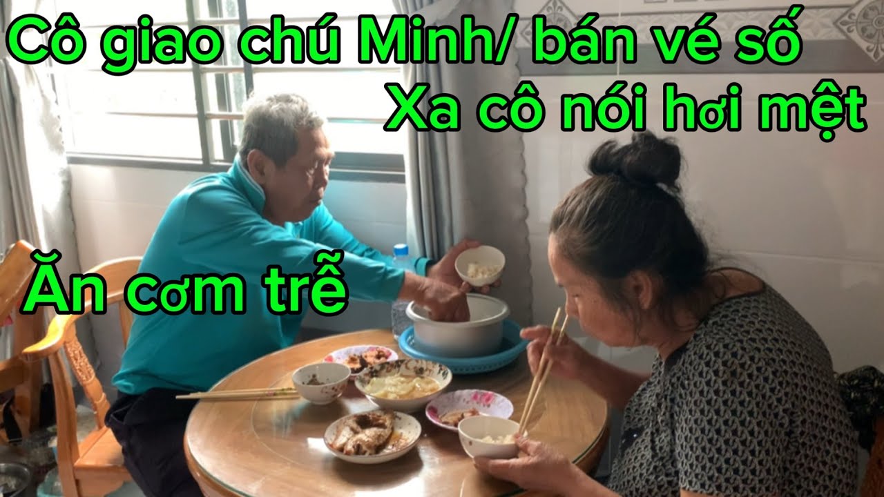 Chú Minh cô giao/ đi bán vé số xa/ cô chú ăn cơm trễ 
